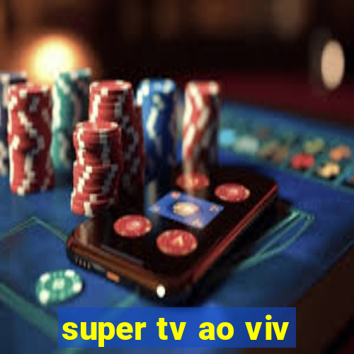 super tv ao viv